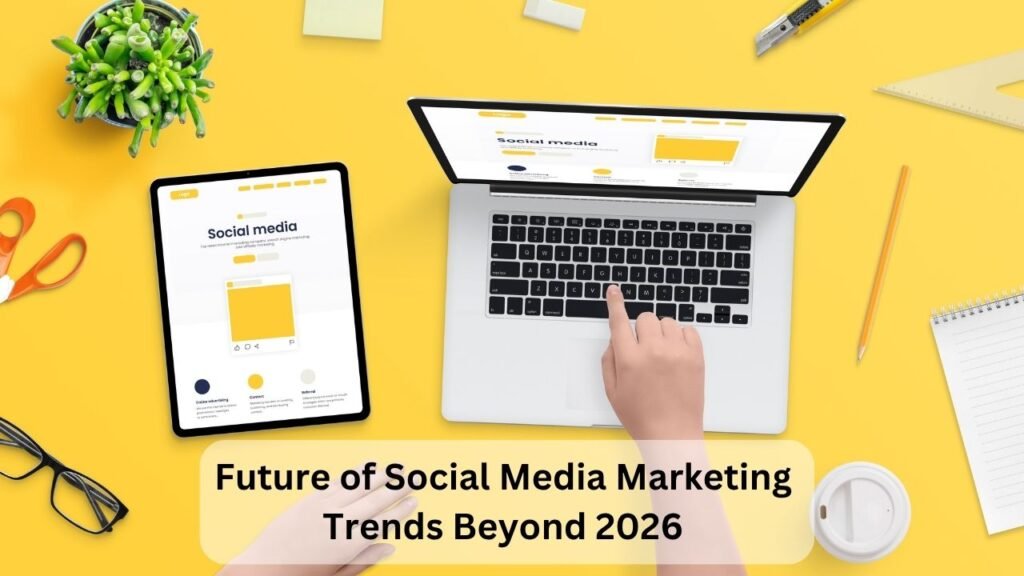 Future of Social Media Marketing Trends Beyond 2026