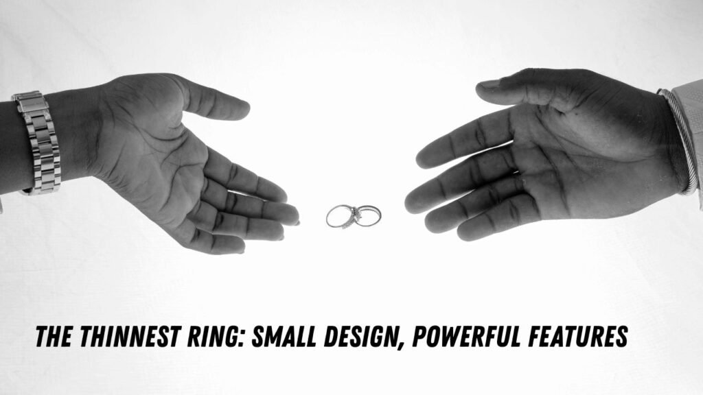 The Thinnest Ring: Small Design, Powerful Features